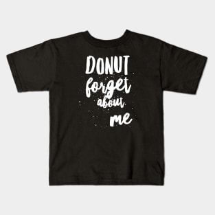 Donut Forget About Me Kids T-Shirt